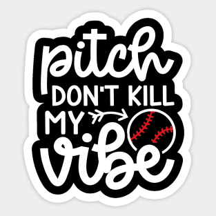 Pitch Don’t Kill My Vibe Baseball Softball Cute Funny Sticker